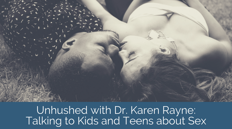 Unhushed with Dr. Karen Rayne – Talking to Kids and Teens about Sex