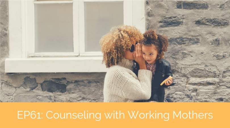 Counseling with Working Mothers – A Conversation with Margaret Lamar and Lisa Forbes