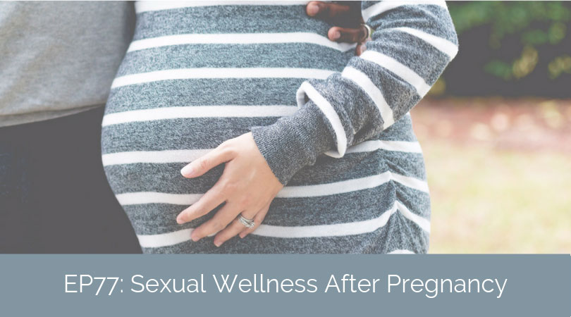 Finding Sexual Wellness after Pregnancy & Childbirth – A Talk with Sarah J. Swofford