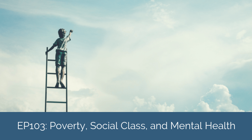 Poverty, Social Class, and Mental Health – Toward Knowledge and Awareness with Madeline Clark
