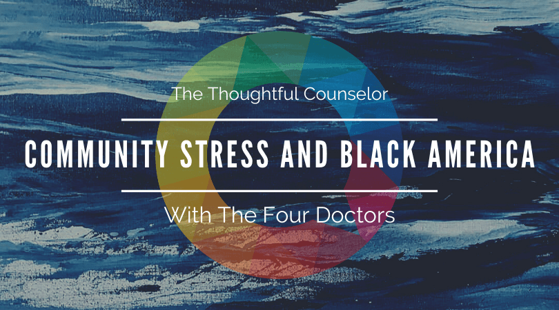 Community Stress and Black America – An Urgent Matter with The Four Doctors