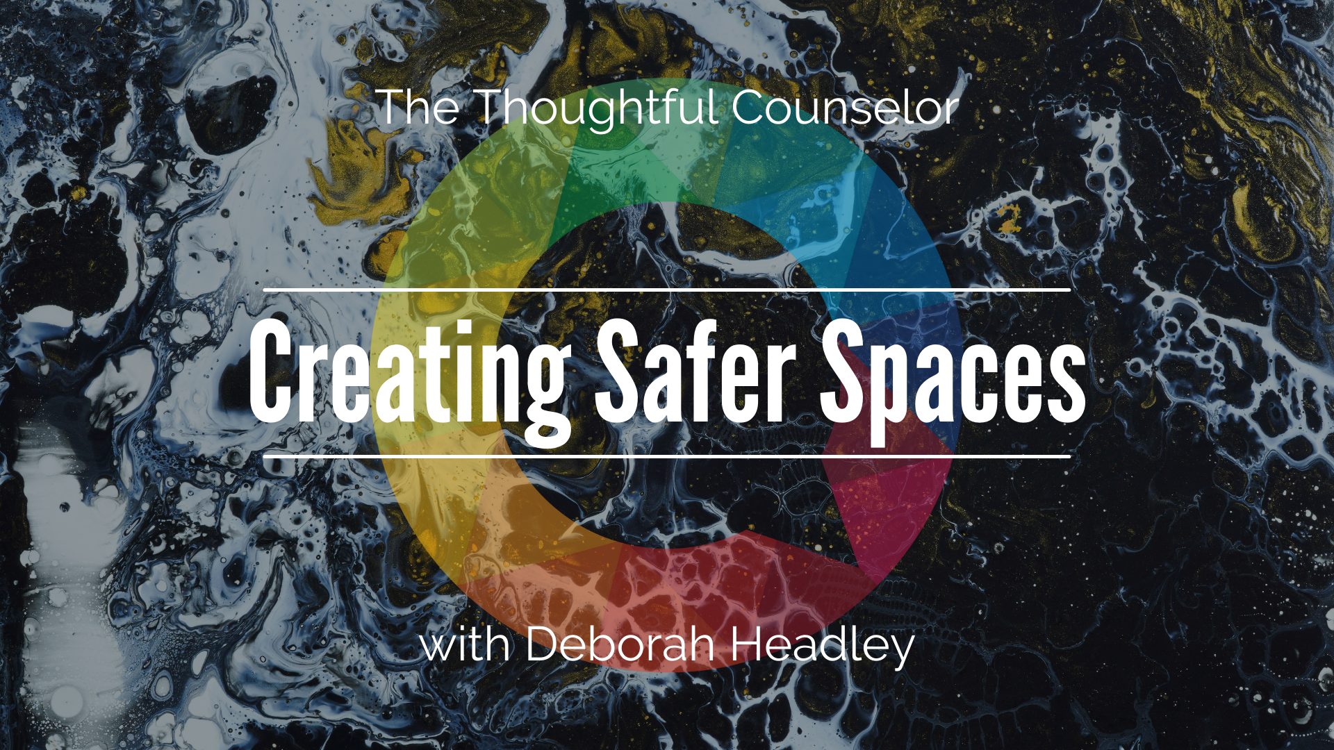 Creating Safer Spaces for Clients and Students who are at the Intersections of Multiple Marginalized Identities with Deborah Headly
