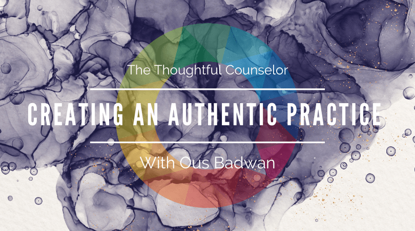 Creating an Authentic Practice – The Ups and Downs of Building a Group Practice with Ous Badwan