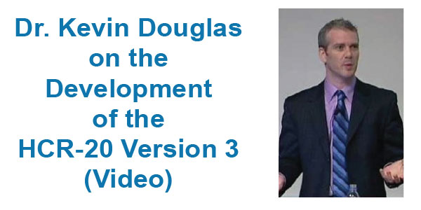 Development of the HCR-20 Version 3 (Videos of Dr. Kevin Douglas)