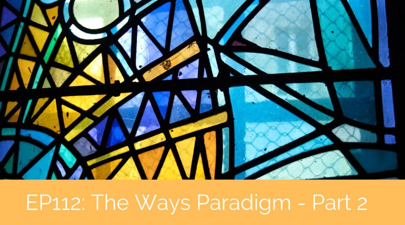 The Ways Paradigm (Part 2) – Ways of Understanding, Ways of Being, and Ways of Intervening with Paul Deal and Jesse Fox