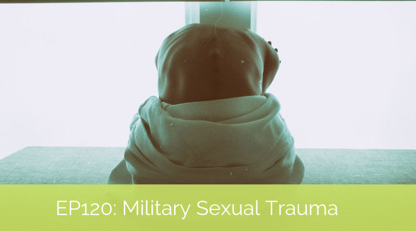 Trauma-Informed Care for Military Sexual Trauma – A conversation with Judith Lewis Herman