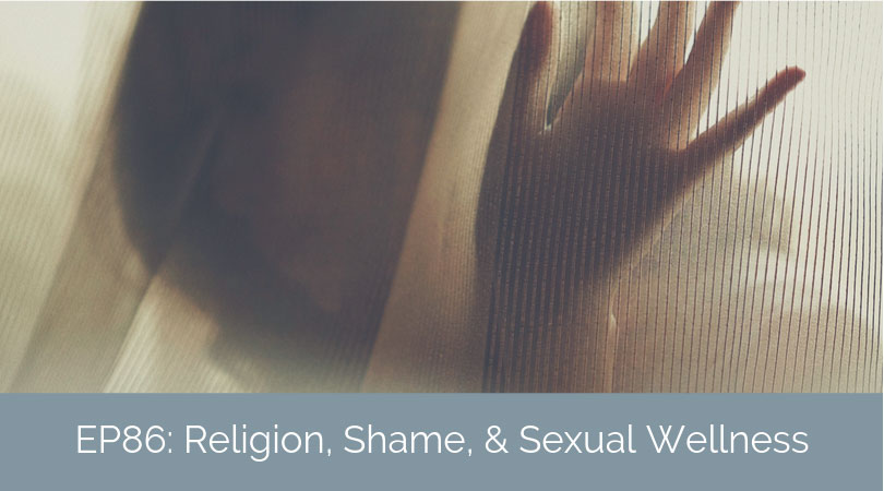 Religion, Shame, and Sexual Wellness – A Conversation with Dr. Tina Schermer Sellers