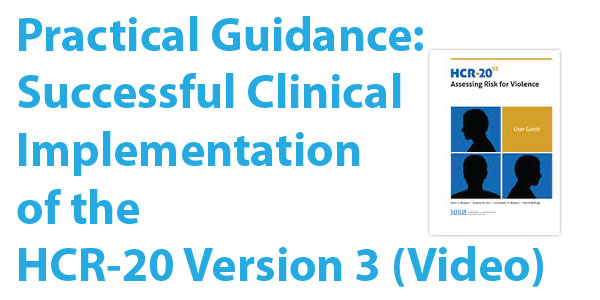 Practical Guidance to Successful Clinical Implementation of the HCR-20 Version 3 (Video)