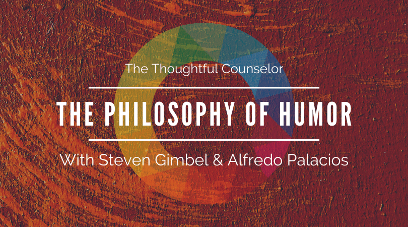 The Philosophy of Humor – Theories of Comedy and Ridiculousness with Steven Gimbel and Alfredo Palacios
