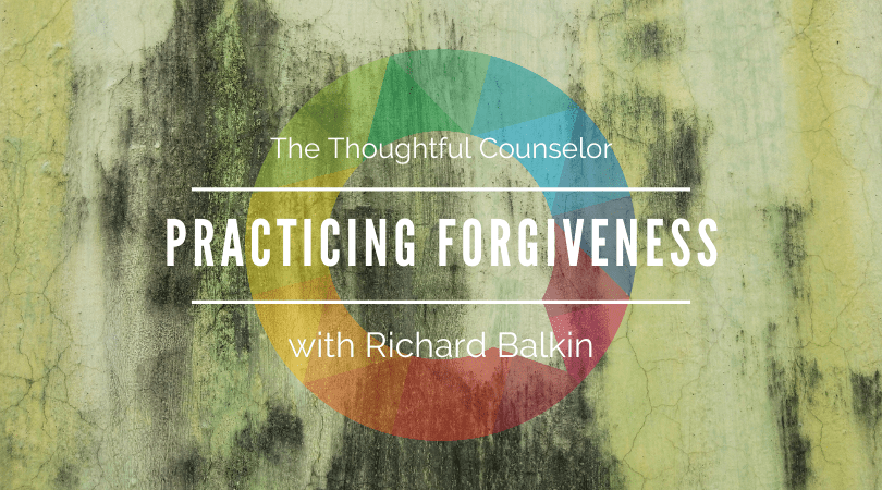 Practicing Forgiveness – A Path Toward Healing with Richard Balkin