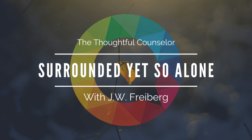 Surrounded Yet So Alone – Addressing Loneliness through a Relational-Cultural Lens with J.W. Freiberg