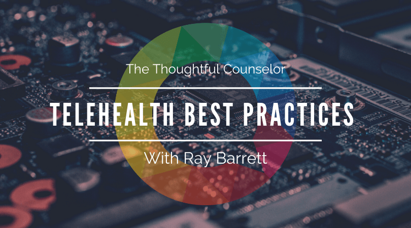 Telehealth Best Practices – Moving Your Practice Online with Ray Barrett