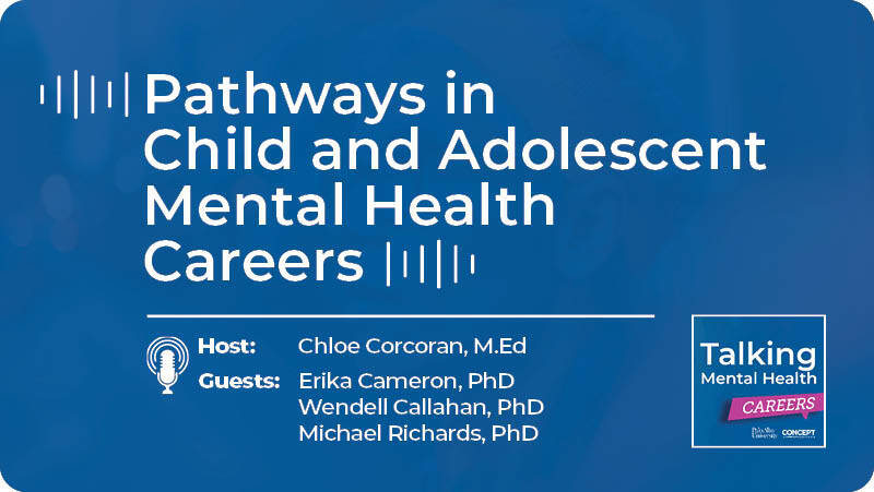 Episode 10: Pathways in Child and Adolescent Mental Health Careers