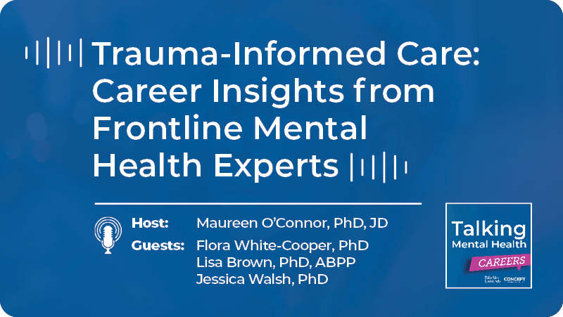 Episode 6: Trauma-Informed Care: Career Insights from Frontline Mental Health Experts