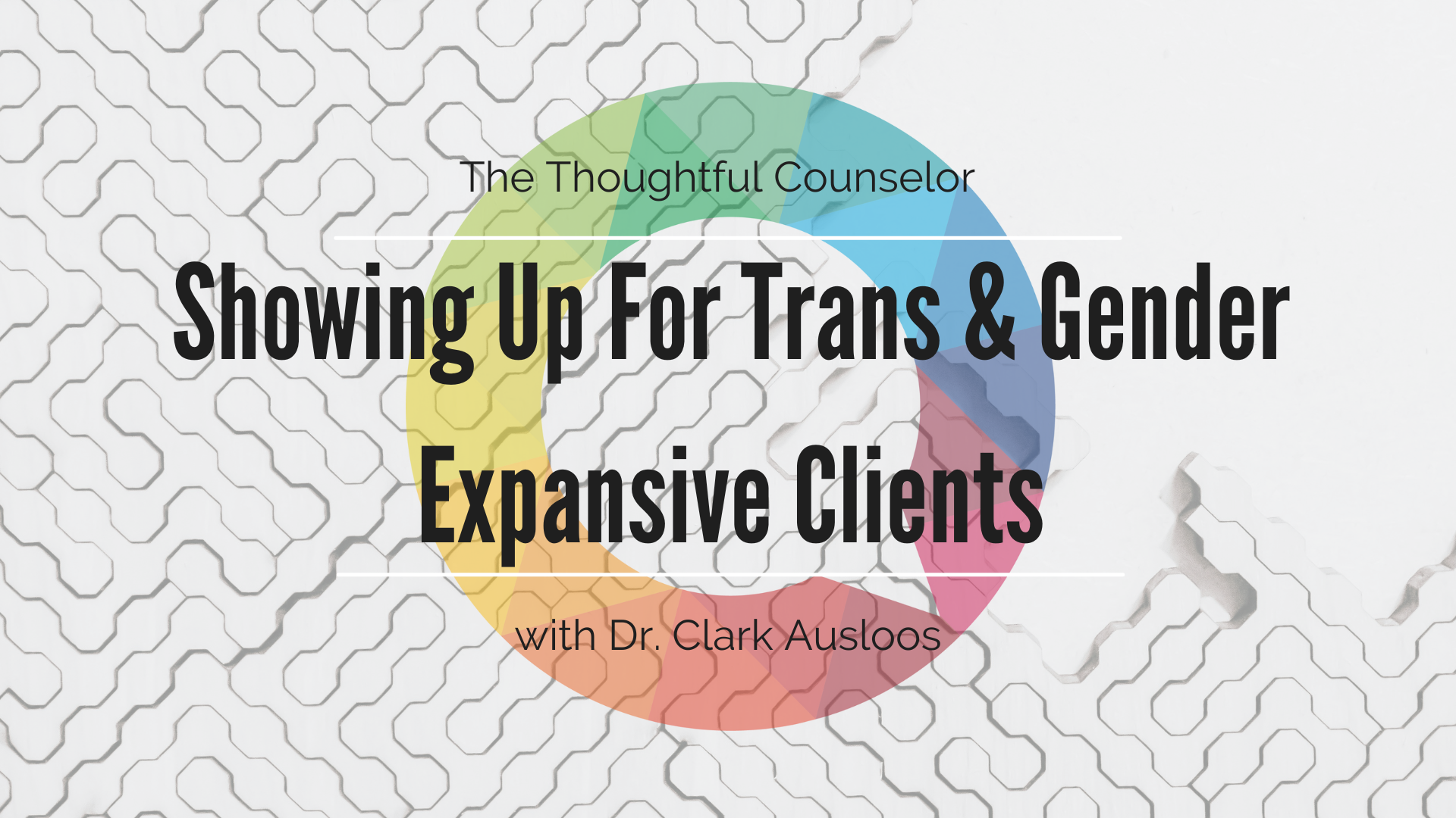 Showing Up For Trans and Gender Expansive Clients in a Changing Political Environment